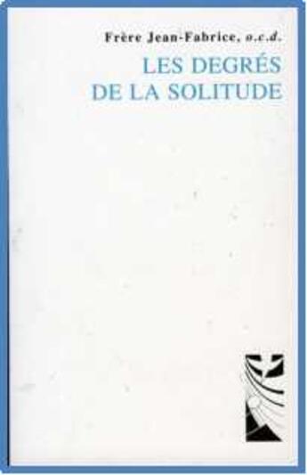 Couverture du livre « Les degrés de la solitude » de Frere Jean-Fabrice aux éditions Carmel