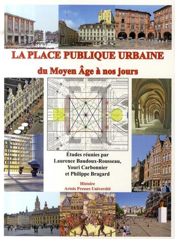 Couverture du livre « La place publique urbaine du moyen âge à nos jours » de Baudoux/Carbonn aux éditions Pu D'artois