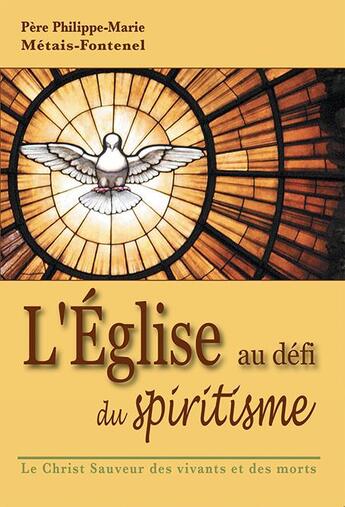 Couverture du livre « L'église au défi du spiritisme ; le Christ sauveur des vivants et des morts » de Philippe-Marie Metais-Fontenel aux éditions Benedictines