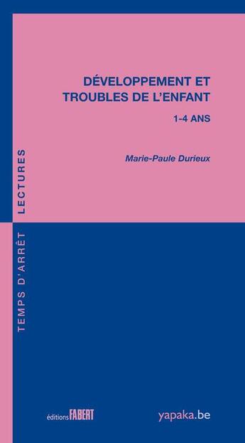 Couverture du livre « Développement et troubles de l'enfant ; 1-4 ans » de Marie-Paule Durieux aux éditions Fabert