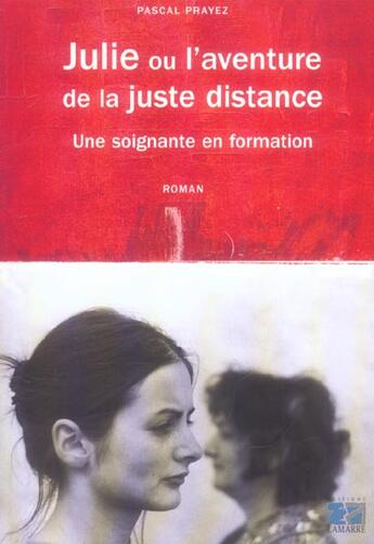 Couverture du livre « Julie ou l aventure de la juste distance recit d une soignante en formation » de Prayez aux éditions Lamarre