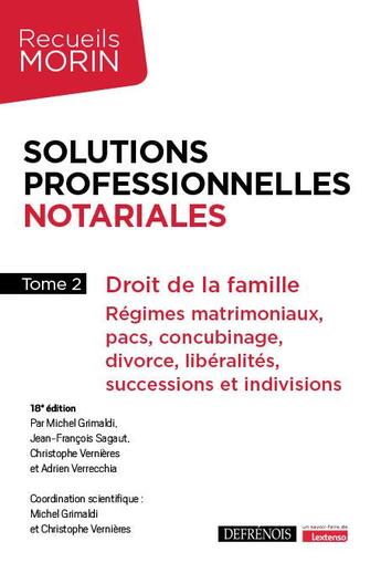 Couverture du livre « Solutions professionnelles notariales : Droit de la famille ; Régimes matrimoniaux, pacs, concubinage, divorce, libéralités, successions et indivisions (18e édition) » de Michel Grimaldi et Jean-Francois Sagaut et Christophe Vernieres et Adrien Verrecchia aux éditions Defrenois