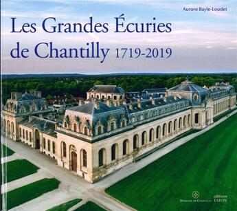 Couverture du livre « Les grandes écuries de Chantilly, 1719-2019 » de Aurore Bayle-Loudet aux éditions Faton