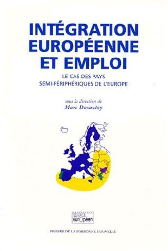 Couverture du livre « Intégration européenne et emploi ; le cas des pays semi-périphériques de l'Europe » de Marc Dusautoy aux éditions Presses De La Sorbonne Nouvelle