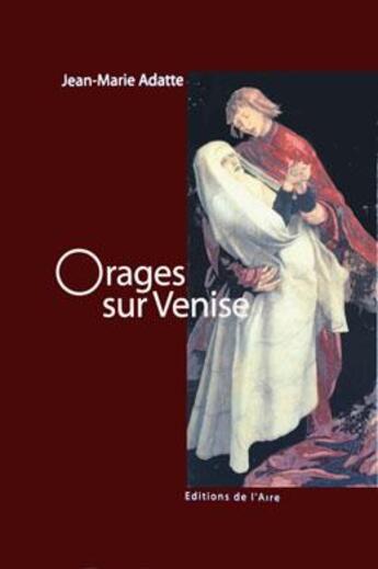 Couverture du livre « Orages sur Venise » de Jean-Marie Adatte aux éditions Éditions De L'aire