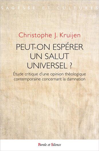 Couverture du livre « Peut-on espérer un salut universel ? étude critique d'une opinion théologique contemporaine concernant la damnation » de Christophe J. Kruijen aux éditions Parole Et Silence