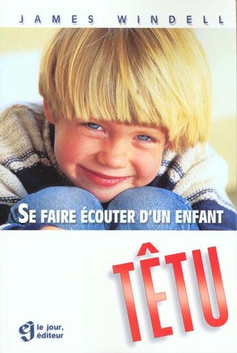 Couverture du livre « Se faire écouter d'un enfant têtu » de James Windell aux éditions Le Jour