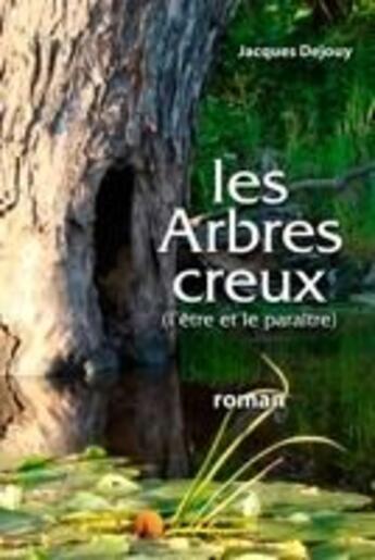 Couverture du livre « Les arbres creux ; l'être et le paraître » de Jacques Dejouy aux éditions Heligoland