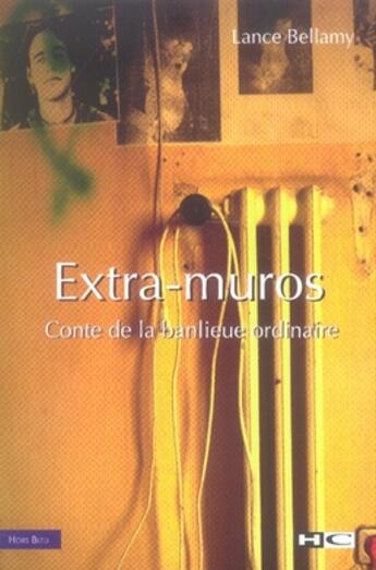 Couverture du livre « Extra-muros ; conte de la banlieue ordinaire » de Lance Bellamy aux éditions Hors Commerce