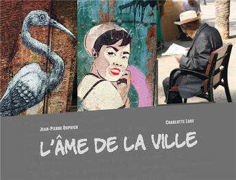 Couverture du livre « L'âme de la ville » de Jean-Pierre Dupuich et Charlotte Louf aux éditions Millefeuille