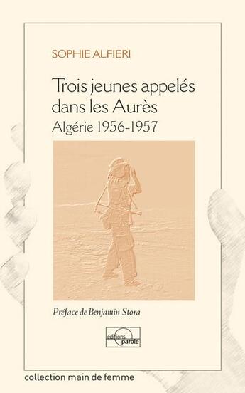 Couverture du livre « Trois jeunes appelés dans les Aurès ; Algérie 1956-1957 » de Sophie Alfieri aux éditions Parole