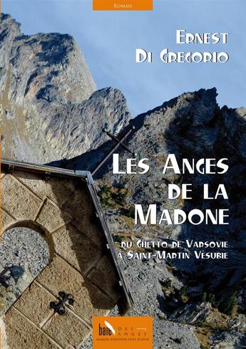 Couverture du livre « Les anges de la Madone ; du ghetto de Varsovie à Saint-Martin Vésubie » de Ernest Di Gregorio aux éditions Baie Des Anges