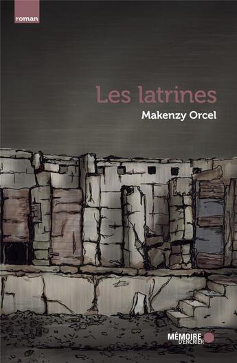 Couverture du livre « Les latrines » de Makenzy Orcel aux éditions Memoire D'encrier