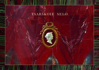 Couverture du livre « Tsarskoie Selo ; trois siècles de splendeur impériale russe » de  aux éditions Swan