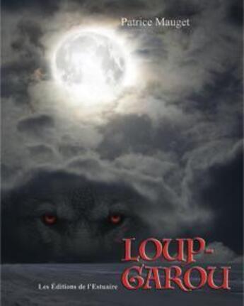 Couverture du livre « Loup-garou » de Patrice Mauget aux éditions Editions De L'estuaire