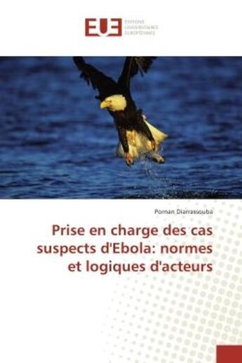 Couverture du livre « Prise en charge des cas suspects d'ebola: normes et logiques d'acteurs » de Pornan Diarrassouba aux éditions Editions Universitaires Europeennes