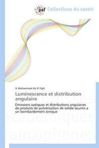 Couverture du livre « Luminescence et distribution angulaire - emissions optiques et distributions angulaires de produits » de Ait El Fqih S M. aux éditions Presses Academiques Francophones