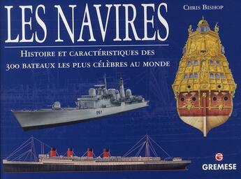 Couverture du livre « Les navires ; histoire et caractéristiques des 300 bateaux les plus célèbres au monde » de Chris Bishop aux éditions Gremese