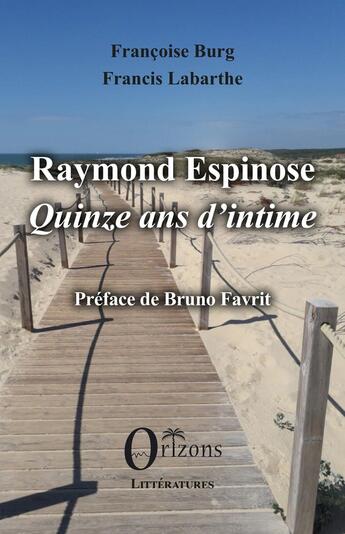 Couverture du livre « Raymond Espinose : Quinze ans d'intime » de Francis Labarthe et Francoise Burg aux éditions Orizons