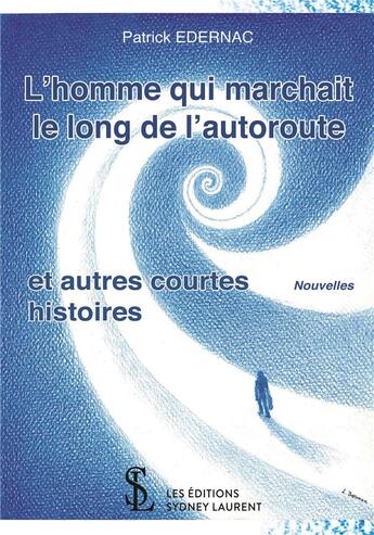 Couverture du livre « L'homme qui marchait le long de l'autoroute » de Edernac Patrick aux éditions Sydney Laurent