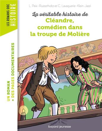 Couverture du livre « La véritable histoire de Cléandre, comédien dans la troupe de Molière » de Christiane Lavaquerie-Klein et Laurence Paix-Rusterholtz aux éditions Bayard Jeunesse