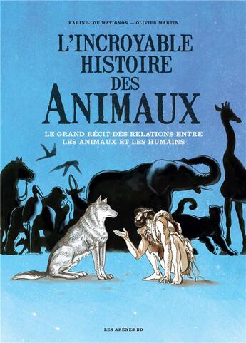Couverture du livre « L'incroyable histoire des animaux » de Olivier Martin et Karine Lou Matignon aux éditions Les Arenes