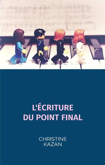 Couverture du livre « L'Écriture du point final » de Christine Kazan aux éditions Librinova