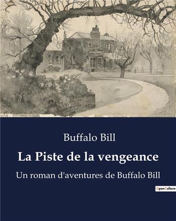 Couverture du livre « La Piste de la vengeance : Un roman d'aventures de Buffalo Bill » de Buffalo Bill aux éditions Culturea