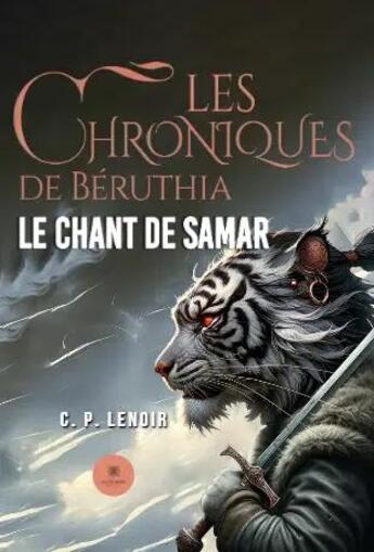 Couverture du livre « Les chroniques de Béruthia : Le chant de Samar » de Lenoir C. P. aux éditions Le Lys Bleu