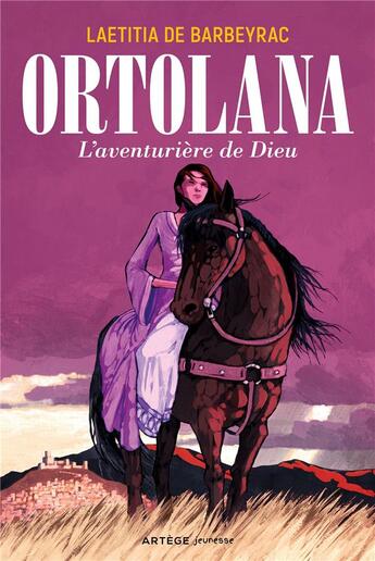 Couverture du livre « Ortolana ; l'aventurière de Dieu » de Leatitia De Barbeyrac aux éditions Artege Jeunesse