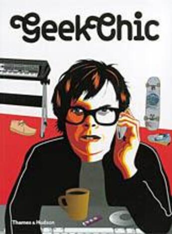 Couverture du livre « Geek chic » de Feineman Neil aux éditions Thames & Hudson