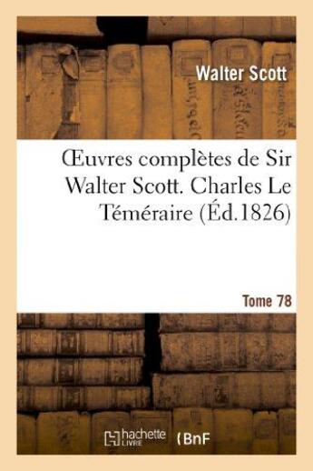 Couverture du livre « Oeuvres complètes de Sir Walter Scott. Tome 78 Charles Le Téméraire. T2 » de Walter Scott aux éditions Hachette Bnf