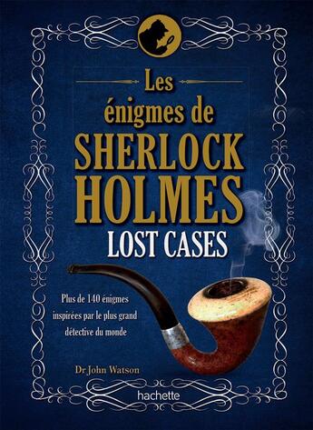 Couverture du livre « Lost cases ; les énigmes de Sherlock Holmes » de Tim Dedopulos aux éditions Hachette Pratique