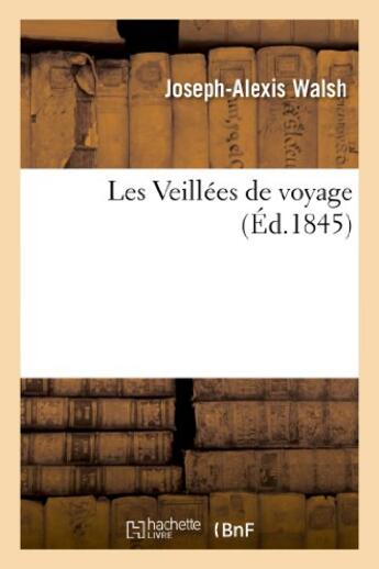 Couverture du livre « Les veillees de voyage » de Walsh Joseph-Alexis aux éditions Hachette Bnf