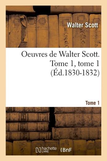 Couverture du livre « Oeuvres de Walter Scott. Tome 1, tome 1 (Éd.1830-1832) » de Walter Scott aux éditions Hachette Bnf