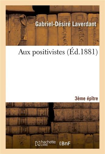 Couverture du livre « Aux positivistes 3e epitre » de Laverdant G-D. aux éditions Hachette Bnf