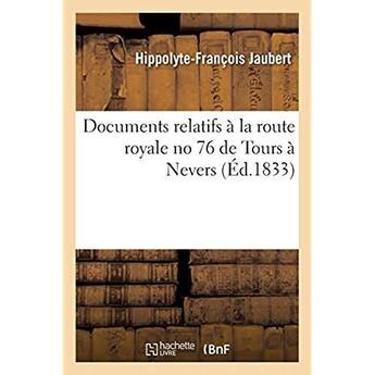 Couverture du livre « Documents relatifs a la route royale no 76 de tours a nevers » de Jaubert H-F. aux éditions Hachette Bnf