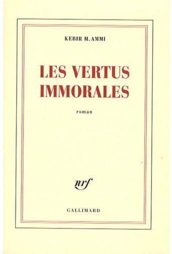 Couverture du livre « Les vertus immorales » de Kebir M. Ammi aux éditions Gallimard