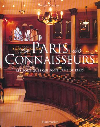 Couverture du livre « Le Paris des connaisseurs ; les boutiques qui font l'âme de Paris » de Jacques Verroust aux éditions Flammarion