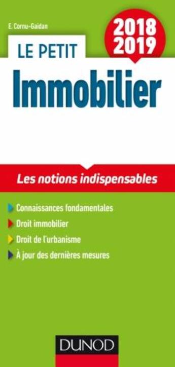 Couverture du livre « Le petit immobilier ; les notions indispensables (édition 2018/2019) » de Evelyne Cornu-Gaidan aux éditions Dunod