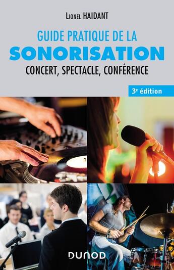 Couverture du livre « Guide pratique de la sonorisation : concert, spectacle, conférence (3e édition) » de Lionel Haidant aux éditions Dunod