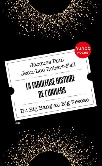 Couverture du livre « La fabuleuse histoire de l'Univers : Du Big Bang au Big Freeze » de Jean-Luc Robert-Esil et Jacques Paul aux éditions Dunod