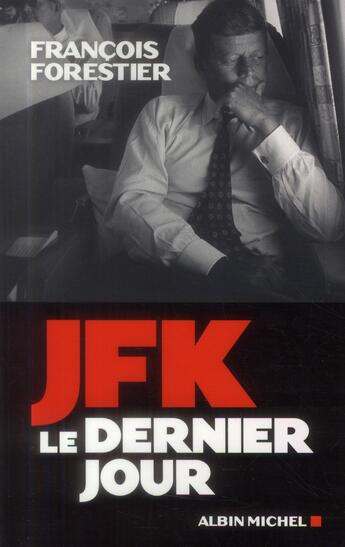 Couverture du livre « JFK, le dernier jour » de François Forestier aux éditions Albin Michel