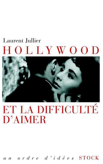 Couverture du livre « Hollywood et la difficulté d'aimer » de Laurent Jullier aux éditions Stock