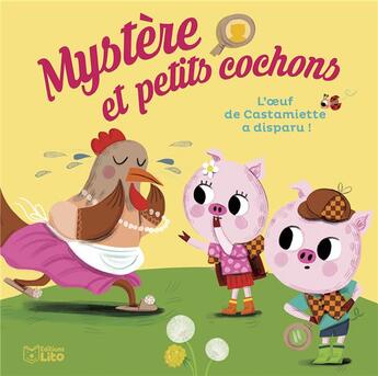 Couverture du livre « Mystère et petits cochons Tome 1 : L'oeuf de Castamiette a disparu ! » de Nine et Edita Hajdu aux éditions Lito