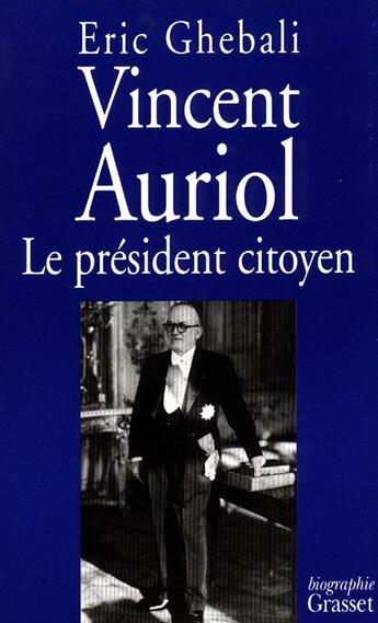 Couverture du livre « Vincent Auriol, le président citoyen » de Eric Ghebali aux éditions Grasset