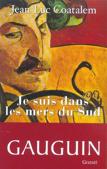 Couverture du livre « Je suis dans les mers du sud ; sur les traces de Paul Gauguin » de Jean-Luc Coatalem aux éditions Grasset