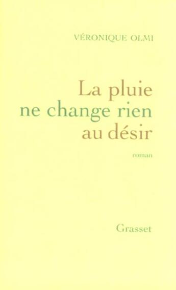 Couverture du livre « La pluie ne change rien au désir » de Véronique Olmi aux éditions Grasset