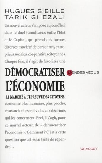 Couverture du livre « Démocratiser l'économie ; le marché à l'épreuve des citoyens » de Hugues Sibille et Tarik Ghezali aux éditions Grasset