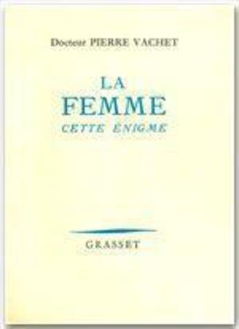 Couverture du livre « La femme, cette énigme » de Pierre Vachet aux éditions Grasset Et Fasquelle